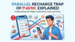 Parallel Recharge Trap of Airtel Explained